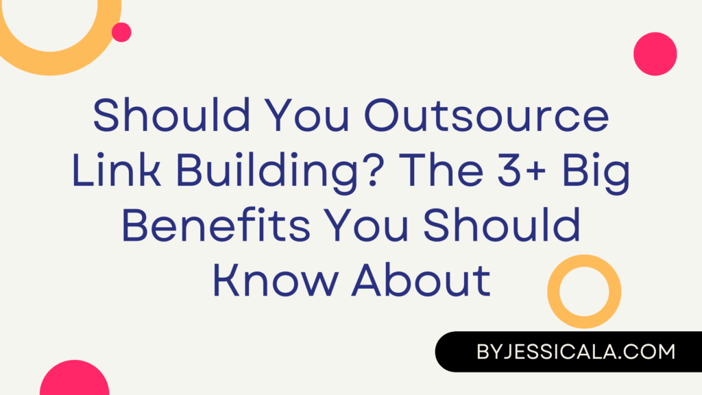 Should You Outsource Link Building? The 3+ Big Benefits You Should Know About